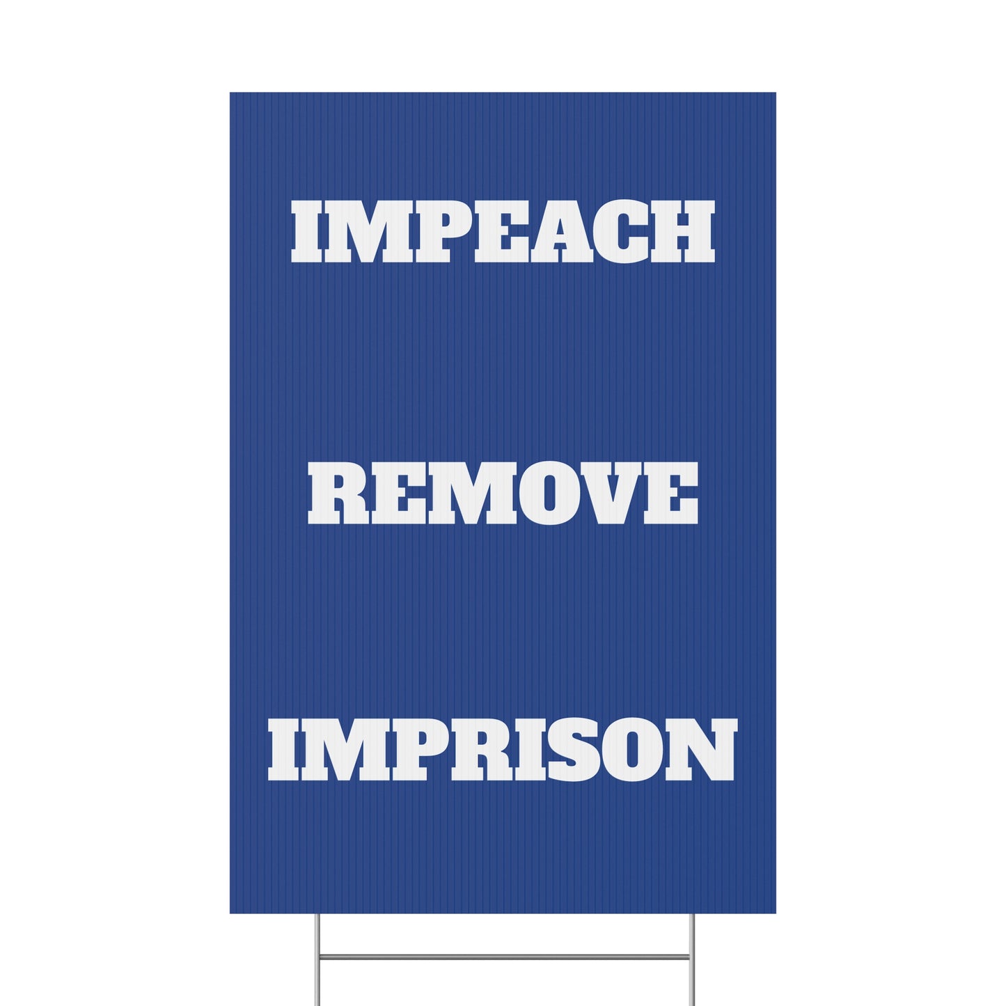 IMPEACH, REMOVE, IMPRISON - Political Protest Plastic Yard Sign 12" X 18"
