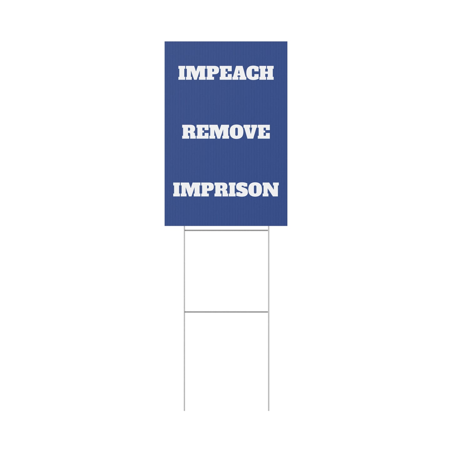 IMPEACH, REMOVE, IMPRISON - Political Protest Plastic Yard Sign 12" X 18"