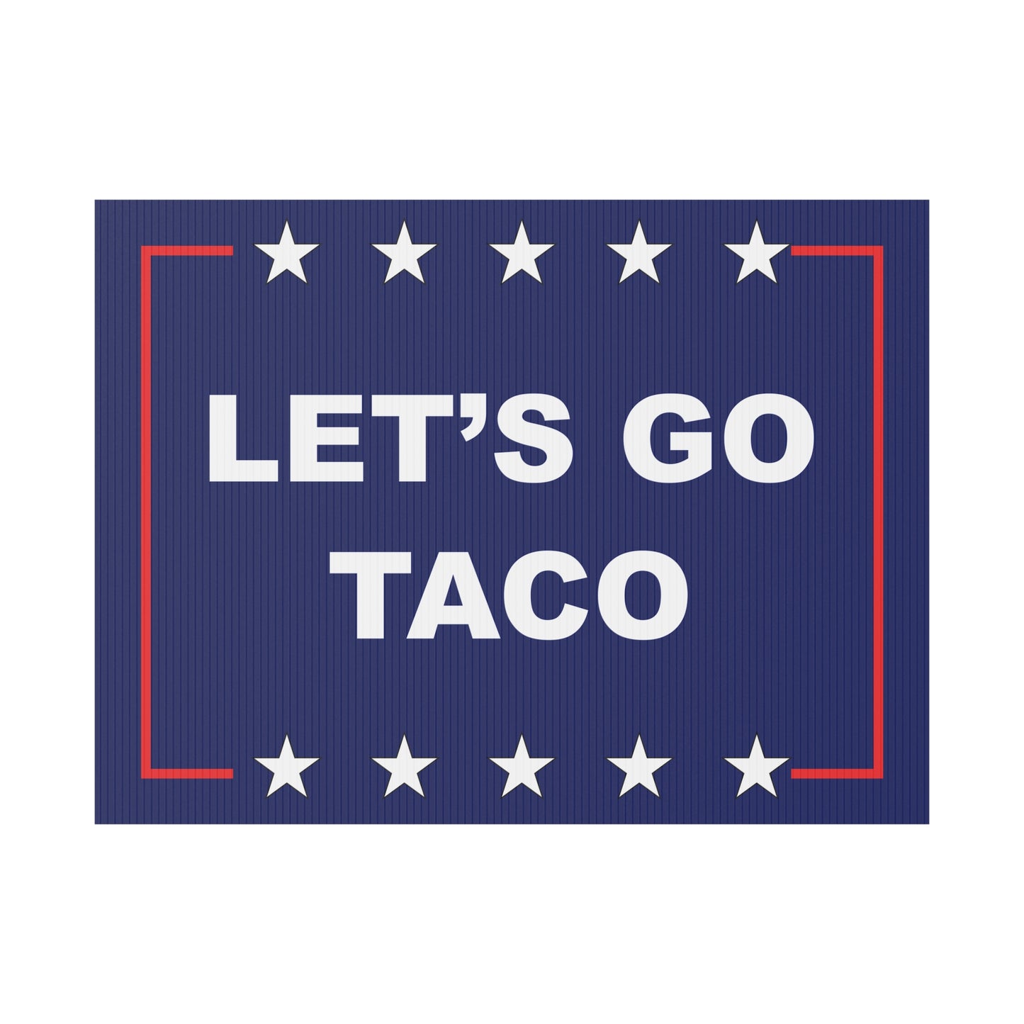 LET'S GO TACO Protest/Yard Sign