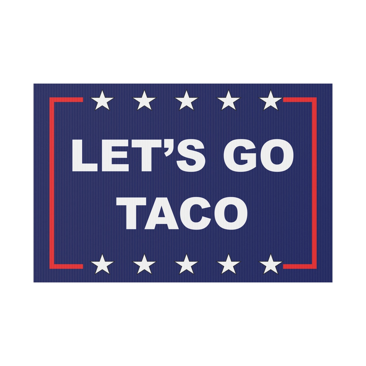 LET'S GO TACO Protest/Yard Sign
