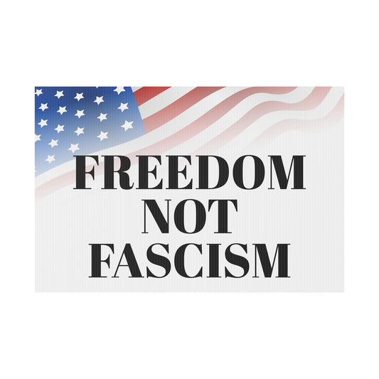 Freedom Not Fascism - Yard Sign 18" x 12"