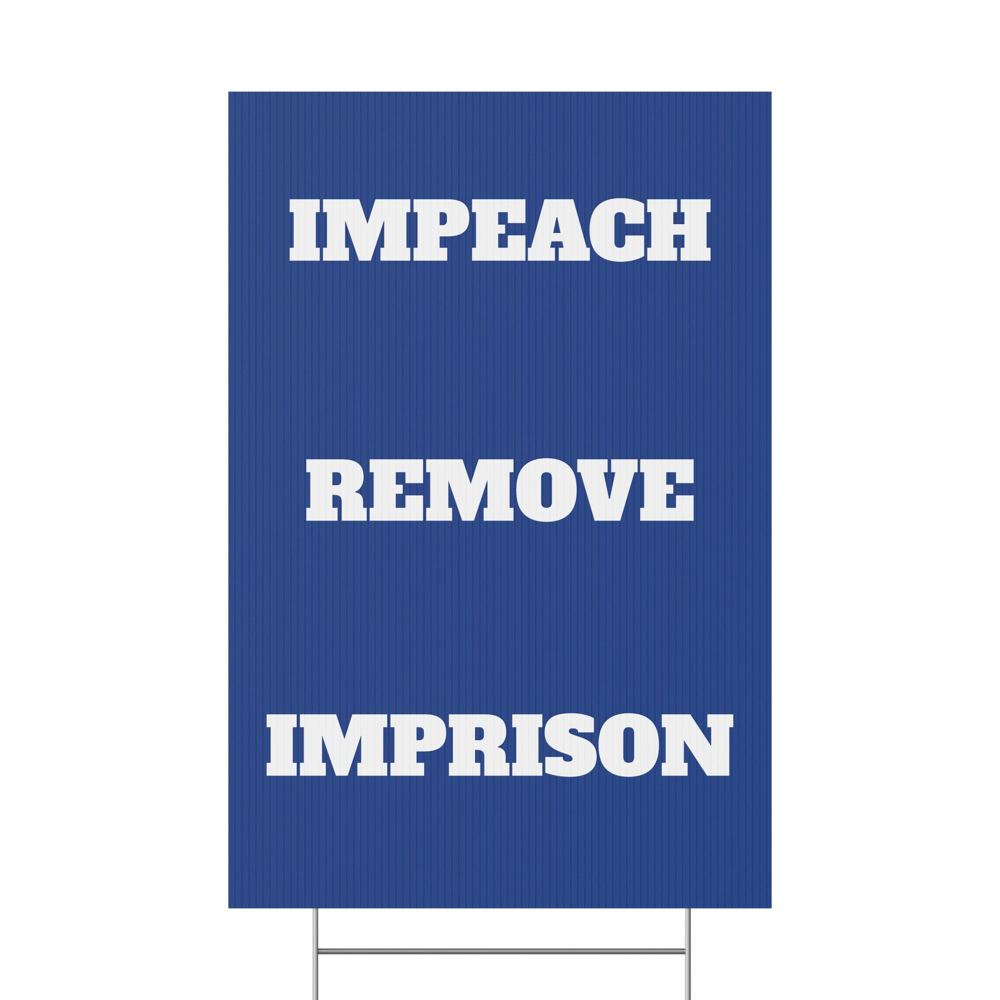 IMPEACH, REMOVE, IMPRISON - Political Protest Plastic Yard Sign 12" X 18"