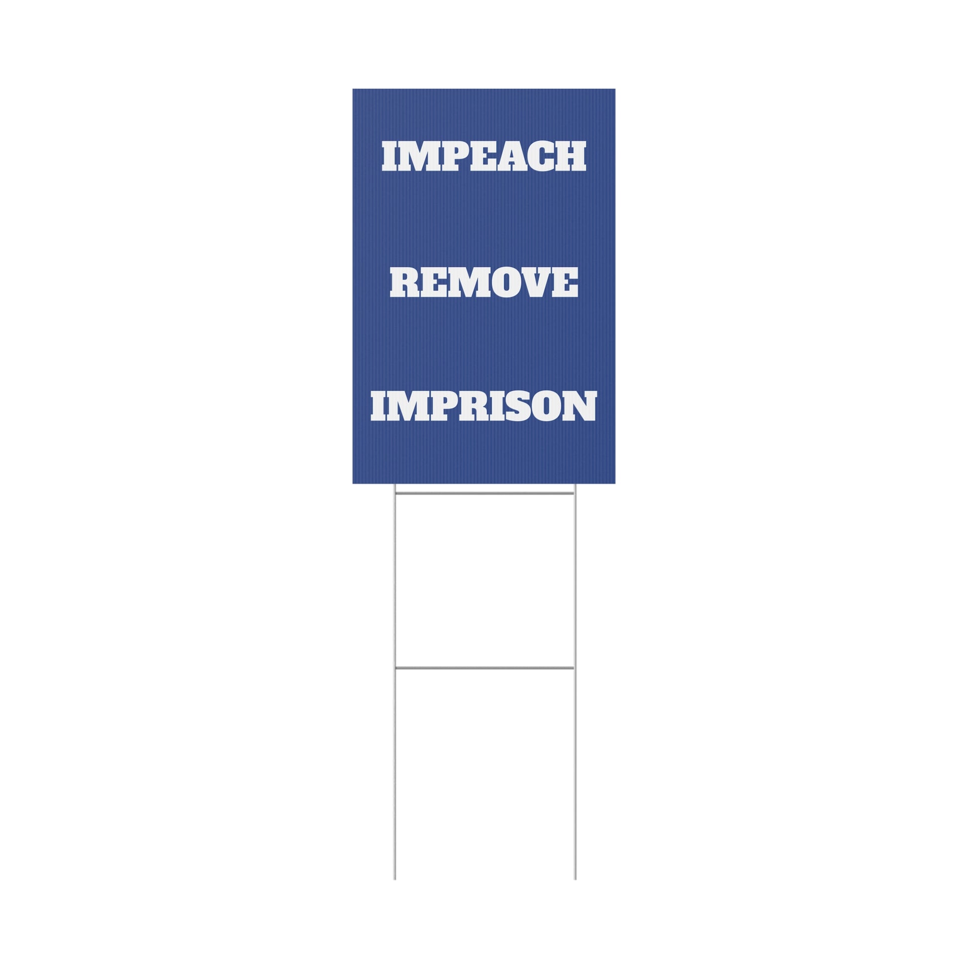 IMPEACH, REMOVE, IMPRISON - Political Protest Plastic Yard Sign 12" X 18" 