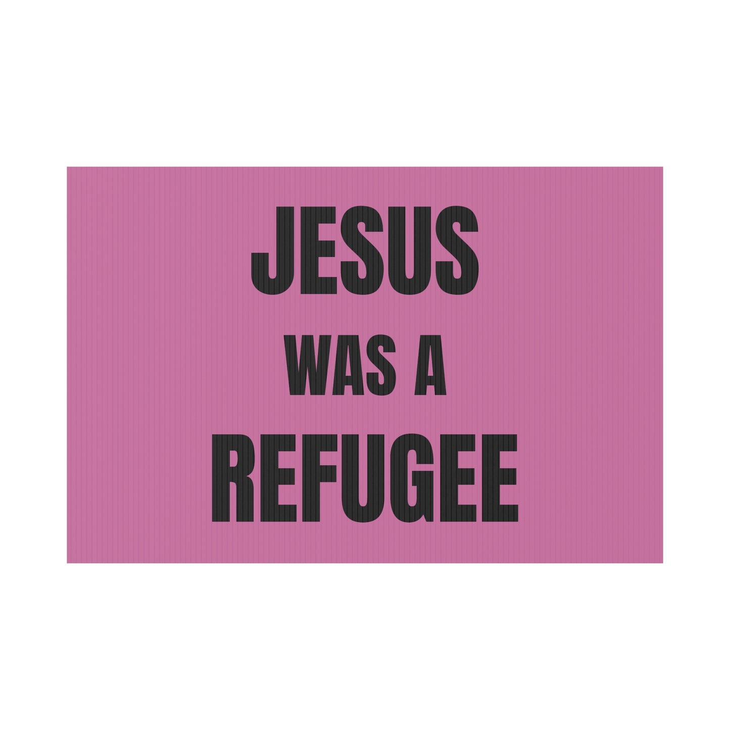 Jesus Was A Refugee - Plastic Yard Sign 18" x 12"