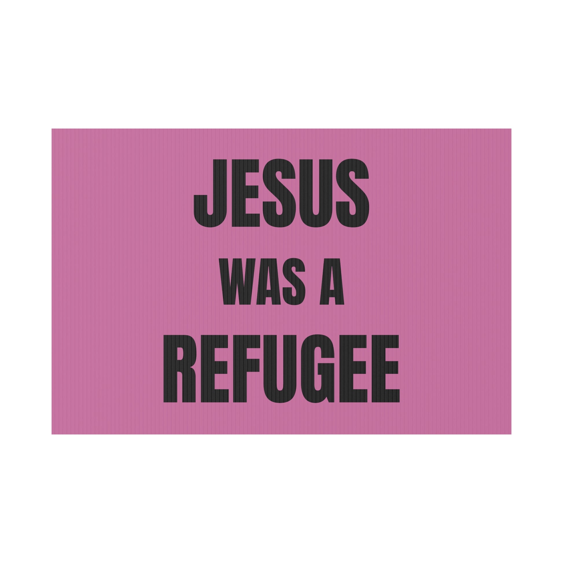 Jesus Was A Refugee - Plastic Yard Sign 18" x 12"