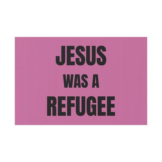 Jesus Was A Refugee - Plastic Yard Sign 18" x 12"