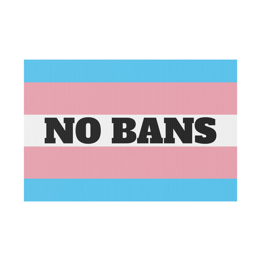 NO BANS - Transgender Pride Flag - Yard Sign 18" x 12"