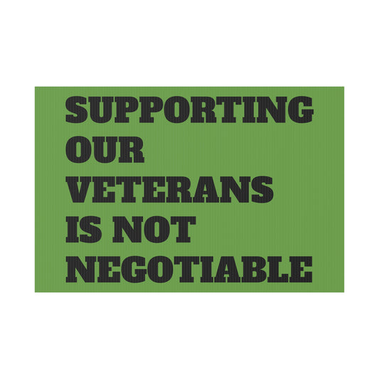 Supporting Our Veterans is Not Negotiable - Outdoor Plastic Sign 18" X 12"