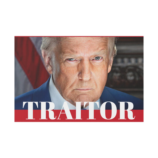 TRAITOR - Political Yard Sign 18" X 12"