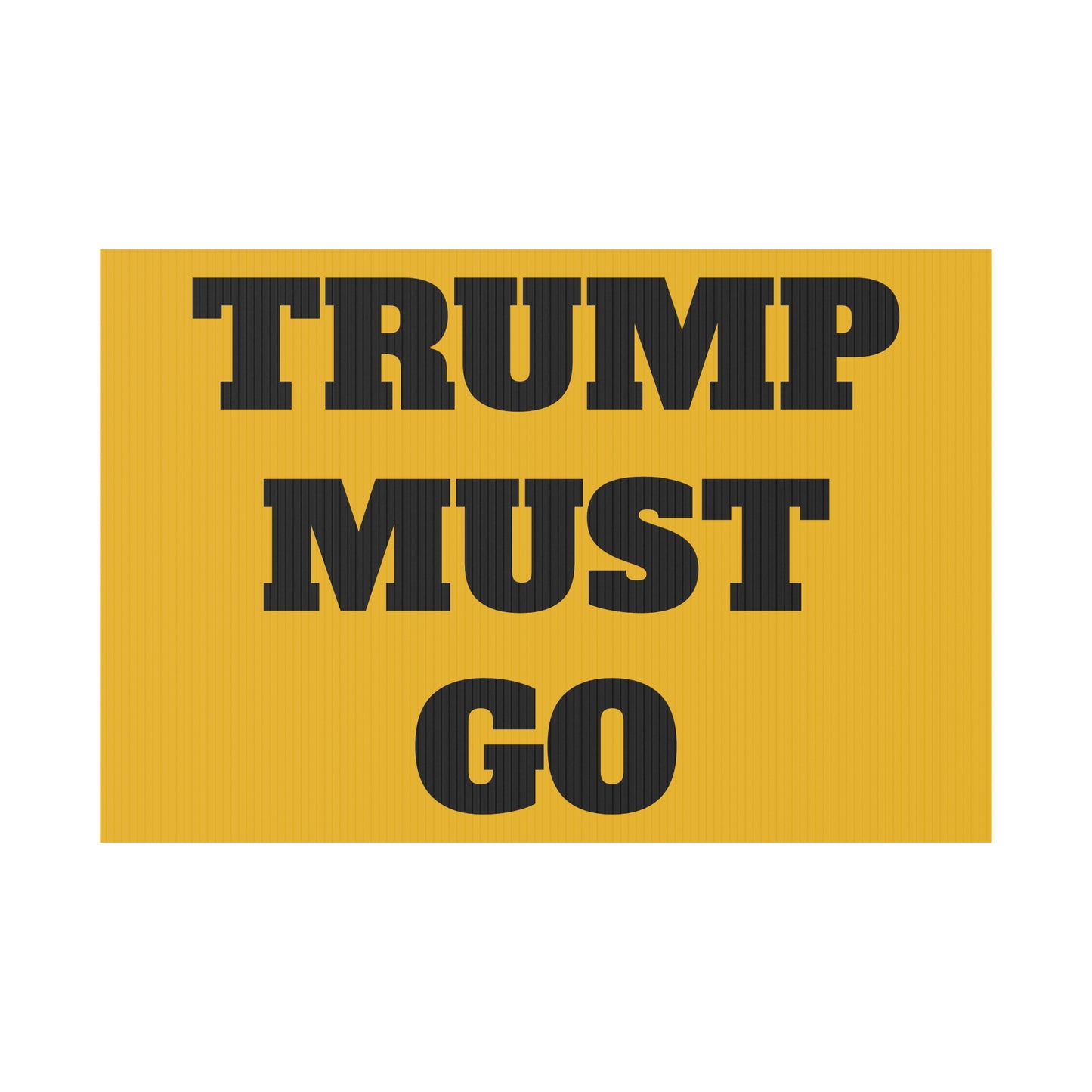 Trump Must Go - Political Yard Sign 12" x 18"